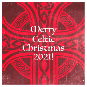 Merry Celtic Christmas 2021! dari Celtic Christmas Songs