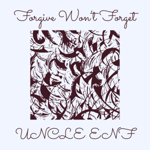 Album Forgive Won’t Forget from Uncle Enf