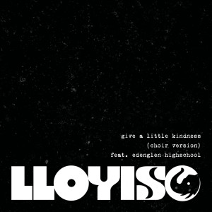 ดาวน์โหลดและฟังเพลง Give A Little Kindness (Choir Version) พร้อมเนื้อเพลงจาก Lloyiso