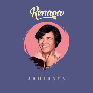 ดาวน์โหลดและฟังเพลง Akhirnya พร้อมเนื้อเพลงจาก Renaga