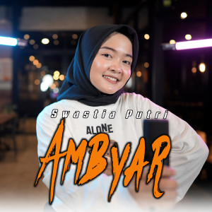 Listen to Ambyar song with lyrics from Swastia Putri