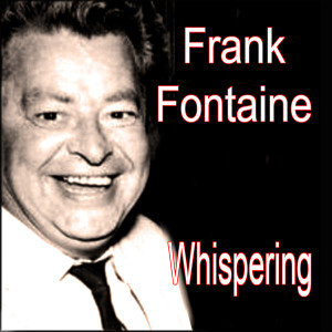 ดาวน์โหลดและฟังเพลง Whispering พร้อมเนื้อเพลงจาก Frank Fontaine