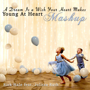 Dengarkan A Dream Is a Wish Your Heart Makes / Young at Heart (Mash-Up) [feat. Julissa Ruth] lagu dari Rick Hale dengan lirik