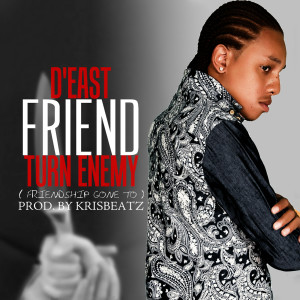 ดาวน์โหลดและฟังเพลง Friend Turn Enemy (Friendship Gone To) พร้อมเนื้อเพลงจาก D'East