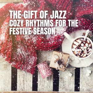 Cozy Corner Jazz的專輯The Gift of Jazz (Cozy Rhythms for the Festive Season)