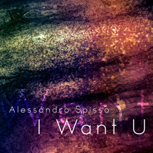 ดาวน์โหลดและฟังเพลง I Want U พร้อมเนื้อเพลงจาก Alessandro Spisso