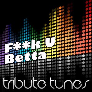 ดาวน์โหลดและฟังเพลง F**k U Betta พร้อมเนื้อเพลงจาก Perfect Pitch
