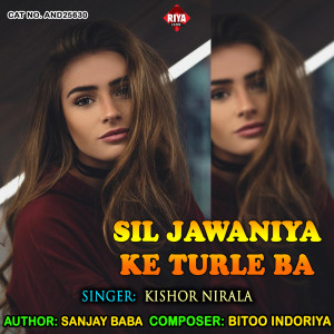 Listen to Sil Jawaniya Ke Turle Ba song with lyrics from Kishor Nirala