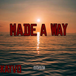 Kayvo的專輯MADE A WAY (Explicit)