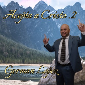 Dengarkan lagu ACEPTA A CRISTO ..2 (Special Version) nyanyian Germán López dengan lirik