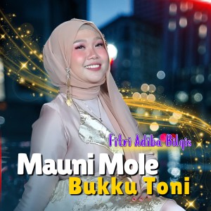 Dengarkan lagu Mauni Mole Bukku Toni nyanyian Fitri Adiba Bilqis dengan lirik