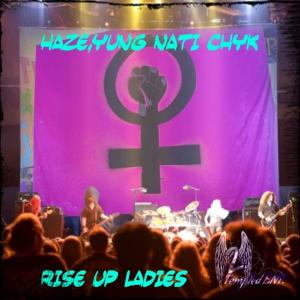 收聽Haze Yung Nati Chyk的Rise Up Ladies (Explicit)歌詞歌曲
