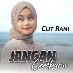 Dengarkan lagu Jangan Cemburu nyanyian Cut Rani Auliza dengan lirik