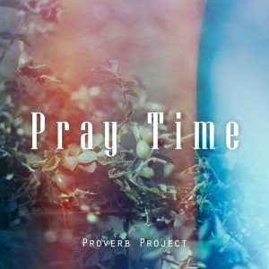 收聽Pray Time的Proverbs 7 Keep It Like Your Eyes歌詞歌曲