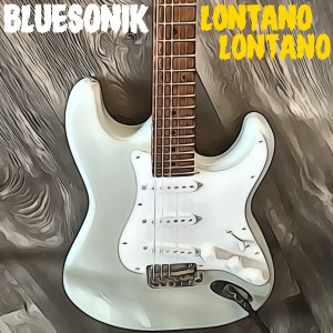 Bluesonik的专辑Lontano Lontano