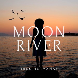 Listen to Moon River song with lyrics from Tres Hermanas