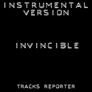 ดาวน์โหลดและฟังเพลง Invincible (Instrumental Version) พร้อมเนื้อเพลงจาก Tracks Reporter