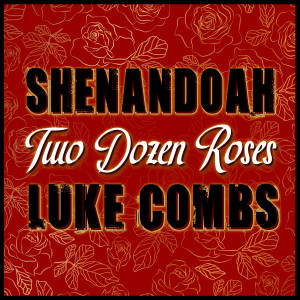 Shenandoah的專輯Two Dozen Roses (feat. Luke Combs)