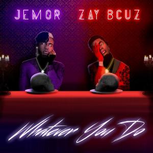 Jemór的專輯Whatever You Do (feat. Zay Bcuz) (Explicit)