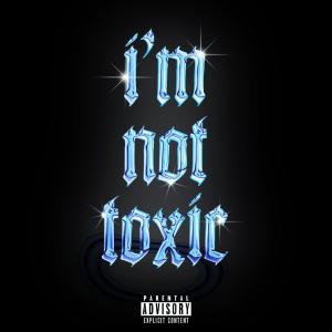 收聽Poker Face的I'm Not Toxic (Explicit)歌詞歌曲