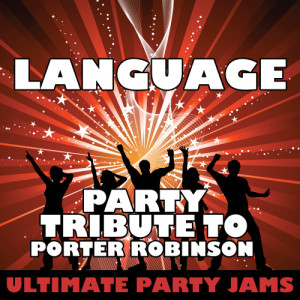 Ultimate Party Jams的專輯Language (Party Tribute to Porter Robinson)