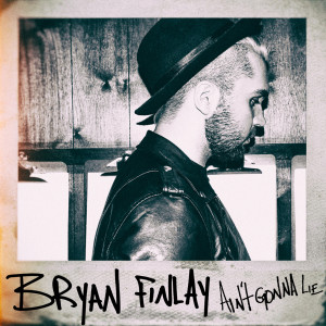 Bryan Finlay的專輯Ain't Gonna Lie