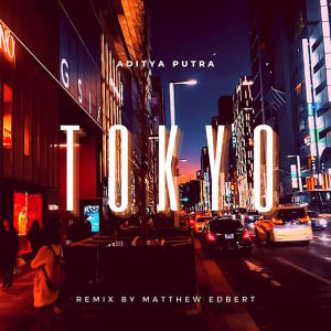 Album Tokyo (Matthew Edbert Remix) from Aditya Putra
