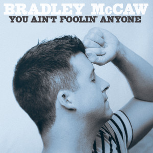 อัลบัม You Ain't Foolin' Anyone ศิลปิน Bradley McCaw