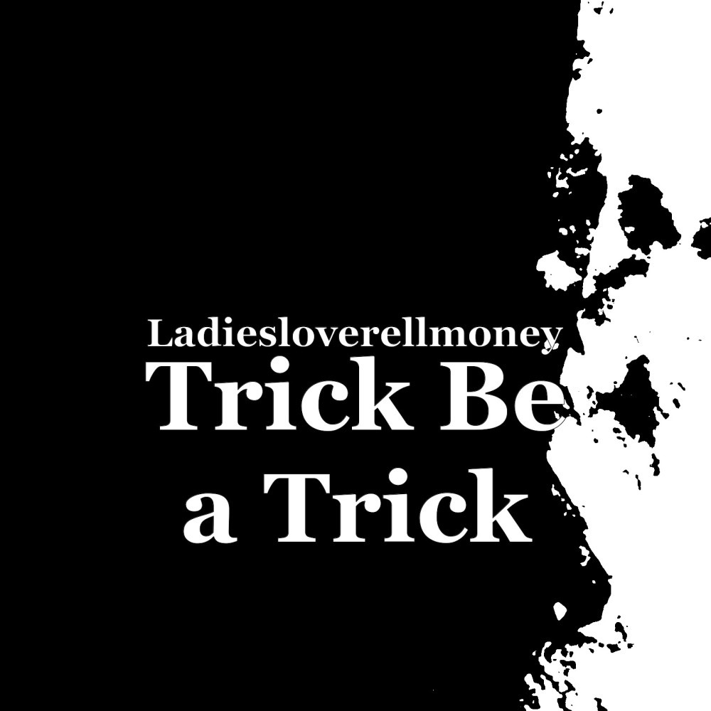 Trick Be a Trick (Explicit)