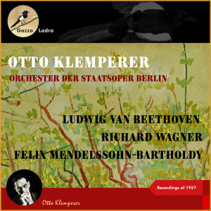 Orchester der Berliner Staatsoper的專輯Ludwig van Beethoven - Felix Mendelssohn-Bartholdy - Richard Wagner (Recordings of 1927)