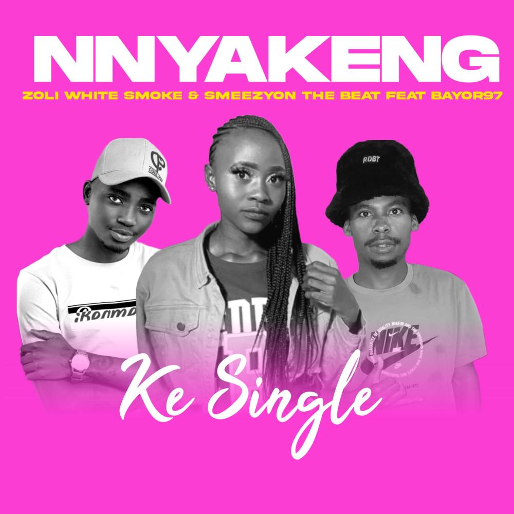 Nnyakeng (Ke Single) (feat. Zoli White Smoke , SmeezyOn The Beat & Bayor97)