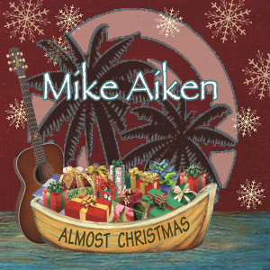 收聽Mike Aiken的Almost Christmas歌詞歌曲