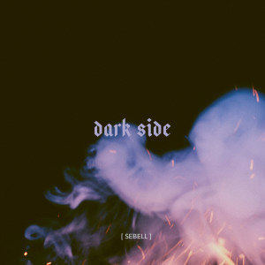ดาวน์โหลดและฟังเพลง Dark Side พร้อมเนื้อเพลงจาก [SEBELL]