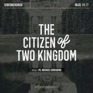 Album The Gospel 22 - The Citizen Of Two Kingdom from Rev. Michael Chrisdion