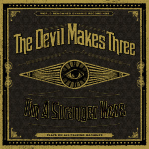 Album I'm a Stranger Here (Deluxe) from The Devil Makes Three