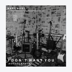 I Don't Want You (But You Want Me) dari Many West