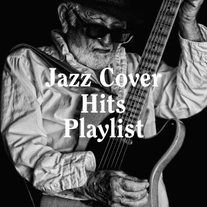 Chilled Jazz Masters的專輯Jazz Cover Hits Playlist