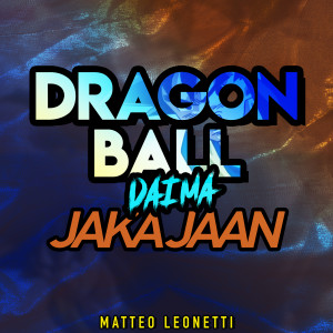 收聽Matteo Leonetti的Jaka Jaan (Dragon Ball DAIMA)歌詞歌曲