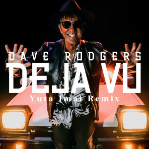 อัลบัม DEJA VU (Yuta Imai Remix) ศิลปิน DAVE RODGERS feat. KAIOH