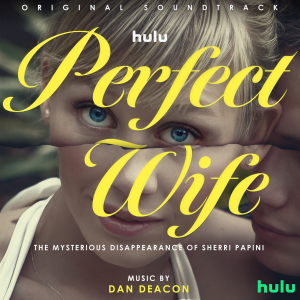 Dan Deacon的專輯Perfect Wife: The Mysterious Disappearance of Sherri Papini (Original Soundtrack)