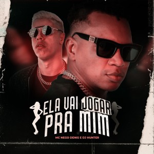 Listen to Ela Vai Jogar pra Mim song with lyrics from Mc Nego Denis