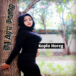 Dengarkan Koplo Horeg lagu dari DJ Ayu Party dengan lirik
