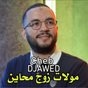 Listen to مولات زوج محاين song with lyrics from Cheb Djawed