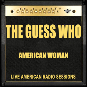 收听The Guess Who的American Woman (Live)歌词歌曲