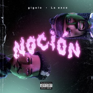 Gigolo Y La Exce的專輯Noción (Explicit)