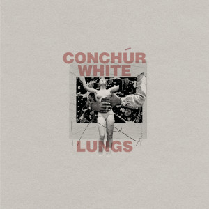 Album Lungs from Conchúr White