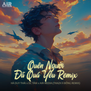收聽Air Media的Quên Người Đã quá Yêu (Thazh x Đông Remix)歌詞歌曲