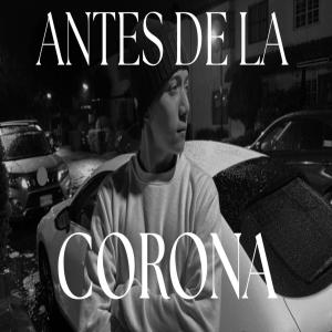 ดาวน์โหลดและฟังเพลง ANTES DE LA CORONA (Explicit) พร้อมเนื้อเพลงจาก Lazy G