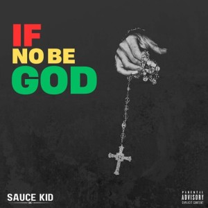 收聽Sauce Kid的If No Be God (Explicit)歌詞歌曲