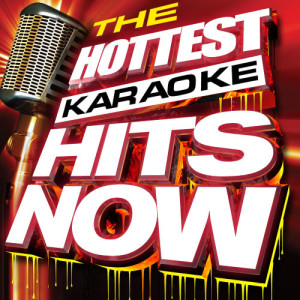 The Hottest Karaoke Hits Now!